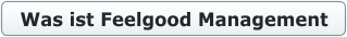 Was ist Feelgood Management